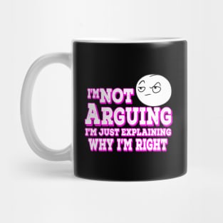 I'm Not Arguing I'm Just Explaining Why I'm Right Pink Mug